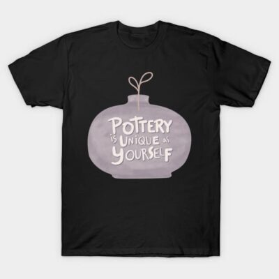 Pottery is unique T-Shirt by Teequeque