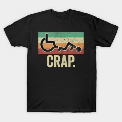 Funny Wheelchair Crap T-Shirt by Visual Vibes