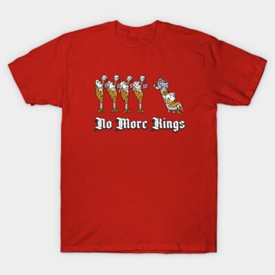 SHR No More Kings T-Shirt by Chewbaccadoll