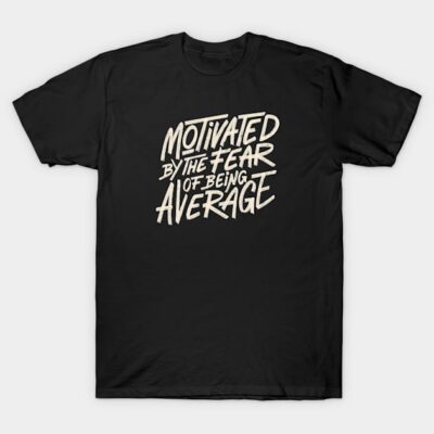 Black motivational graphic T-shirt with "Motivated by the Fear of Being Average" text. Casual cotton tee for daily wear.