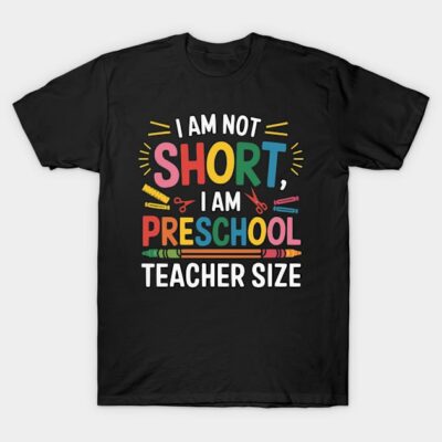 Black t-shirt with colorful text "I am not short, I am preschool teacher size," casual wear for educators.