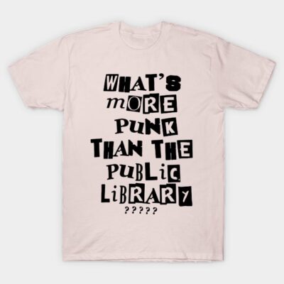Pale pink t-shirt with bold black text, "What's More Punk Than The Public Library," casual cotton style.