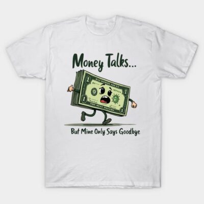 White cotton t-shirt with humorous money cartoon and "Money Talks But Mine Only Says Goodbye" text, casual style.
