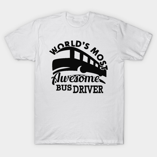 White t-shirt with "World's Most Awesome Bus Driver" print in black, casual style, cotton fabric, gift idea.