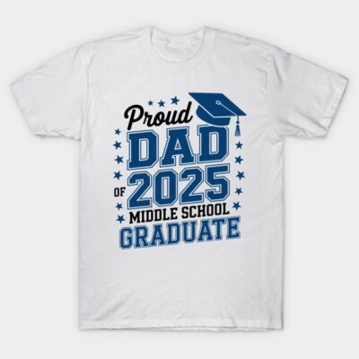 White "Proud Dad of 2025 Middle School Graduate" T-shirt with blue text and graduation cap graphic, casual style.