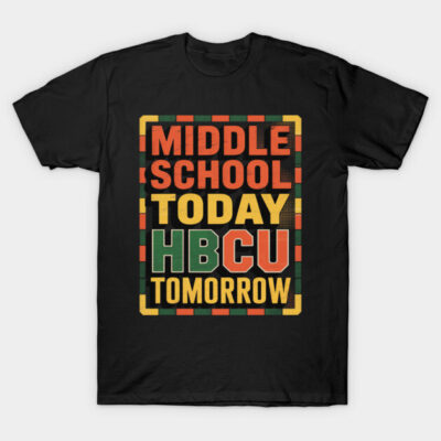 Black t-shirt with bold text design: "Middle School Today, HBCU Tomorrow" in orange, yellow, green. Casual wear.