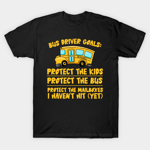 Black t-shirt with humorous bus driver goals text and yellow bus graphic, ideal for casual wear or gifts.