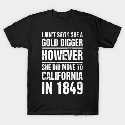 Black novelty t-shirt with humorous text design referencing California Gold Rush of 1849, casual wear, cotton material.