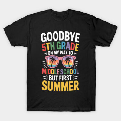 Black T-shirt with colorful text "Goodbye 5th Grade, On My Way to Middle School, But First Summer," featuring sunglasses.