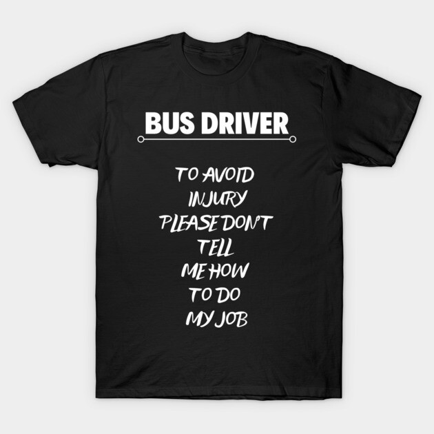 Black bus driver t-shirt with humorous text, casual style, short sleeves, cotton material, ideal for workwear or gifts.