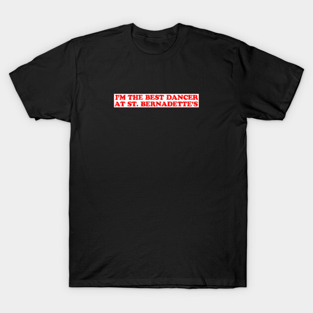 Black cotton T-shirt with "I'm the Best Dancer at St. Bernadette's" red text graphic, casual style.