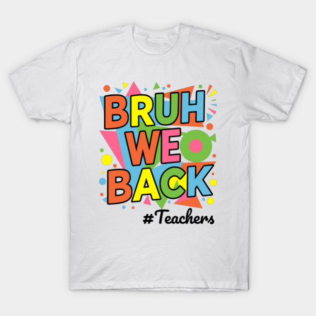 White T-shirt with colorful "Bruh We Back" graphic, ideal for teachers. Casual style, soft cotton material.