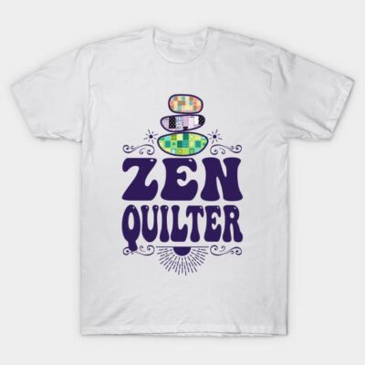 Funny zen quilter quilting new age rock garden crafts hobbies T-Shirt by BigMRanch