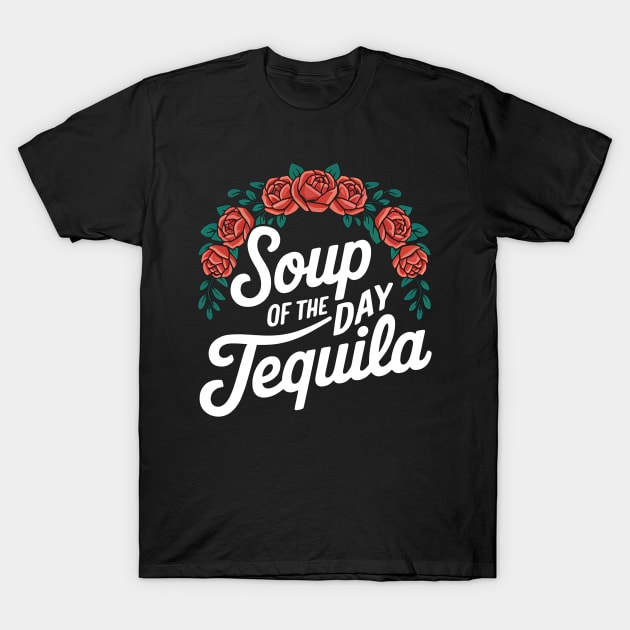 Flowers Red Soup of the Day Tequila T-Shirt 1 Flowers Red Soup of the Day Tequila T-Shirt by darcinpage234