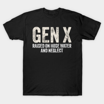 Black Gen X T-shirt with white text, "Raised on hose water and neglect," casual wear, cotton material.