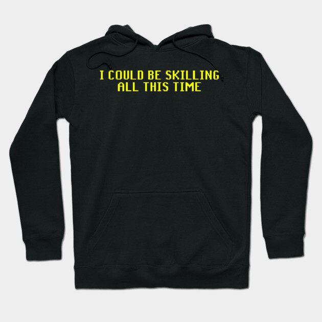Black hoodie with yellow pixel text "I Could Be Skilling All This Time," casual wear, cozy cotton material.