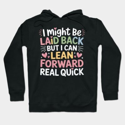 Black hoodie with colorful text "I Might Be Laid Back But I Can Lean Forward Real Quick," casual style, cotton material.
