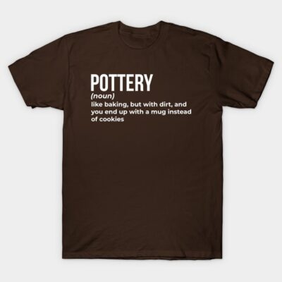Pottery - Funny Definition #2 T-Shirt by Goodivational