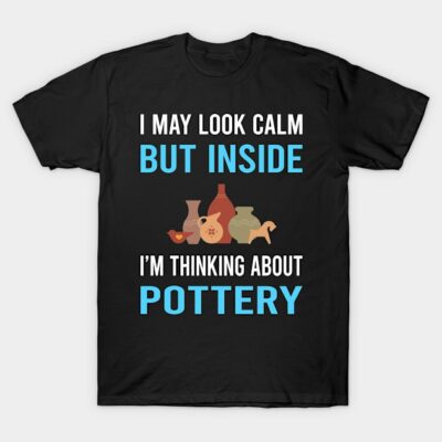 Look Calm Pottery Potter T-Shirt by Good Day