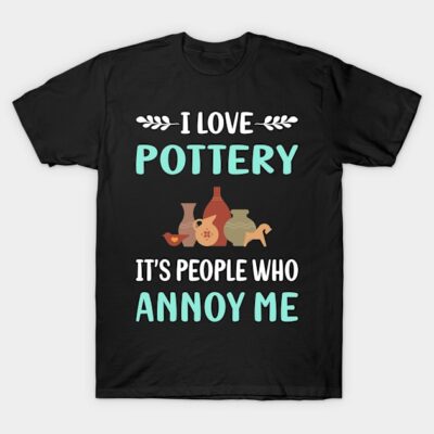 Annoy Me Pottery Potter T-Shirt by Good Day