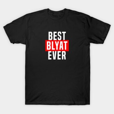 BEST BLYAT EVER T-Shirt by muupandy
