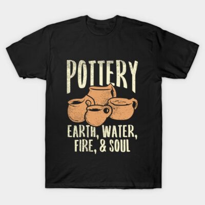 Pottery - Earth, Water, Fire & Soul T-Shirt by maxdax