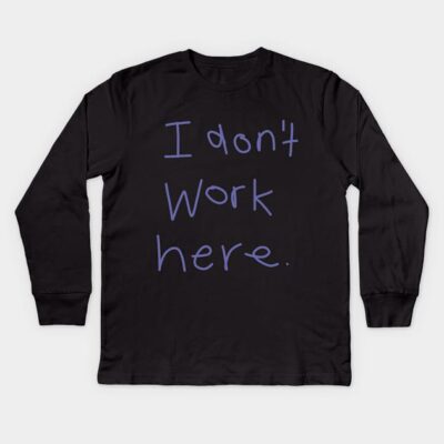 I Don't Work Here Kids Long Sleeve T-Shirt by ellenhenryart