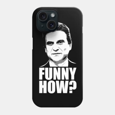 Funny How? Goodfellas Joe Pesci Phone Case by scribblejuice