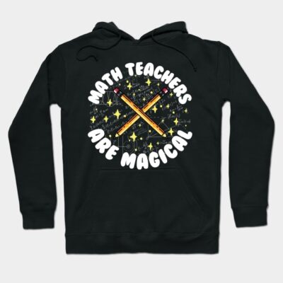 Math Teachers Are Magical Hoodie by thingsandthings