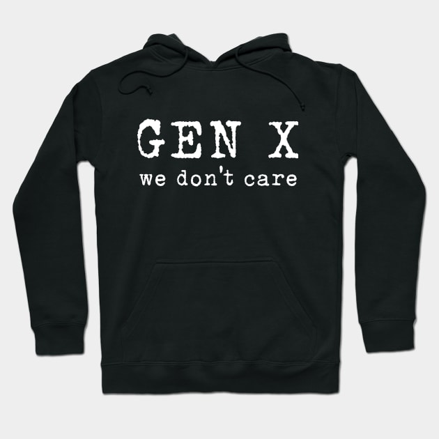 Gen X: We Don't Care Hoodie by TeamKeyTees