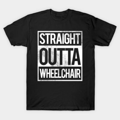 'Straight Outta Wheelchair' Hilarous Wheelchair Gift T-Shirt by ourwackyhome