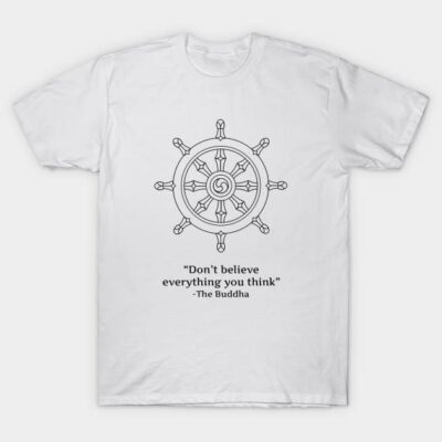 Don't Believe Everything You Think T-Shirt by Rob Price