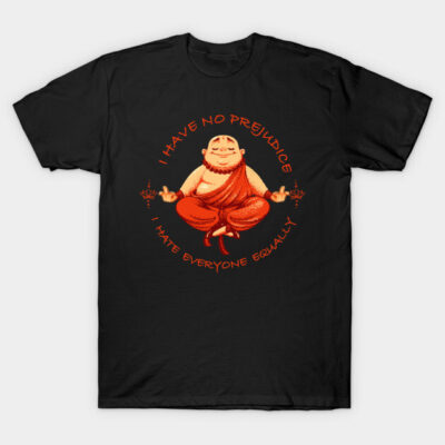 I don't have prejudice, I hate everyone equally T-Shirt by Tobe_Fonseca