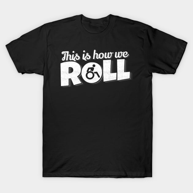 'This Is How I Roll' Hilarous Wheelchair Gift T-Shirt by ourwackyhome
