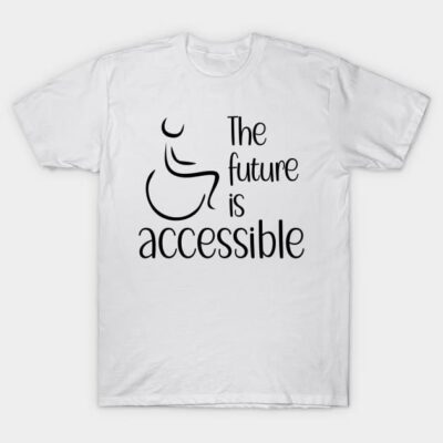 The future is accessible T-Shirt by kimbo11