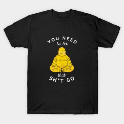 You need to let that sh*t go - vintage Buddha design T-Shirt by BodinStreet