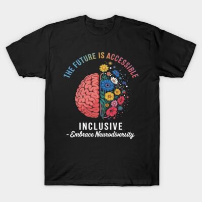 The Future Is Accessible & Inclusive-Embrace Neurodiversity T-Shirt by heejinx