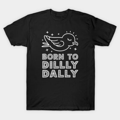 Born To Dilly Dally Punny T-Shirt by Deer And Tees