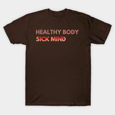 Healthy Body, Sick Mind T-Shirt by Ante Up Apparel