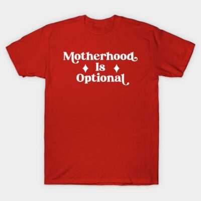ABORTION RIGHTS CHILD FREE BY CHOICE MOTHERHOOD IS OPTIONAL T-Shirt by YellowDogTees