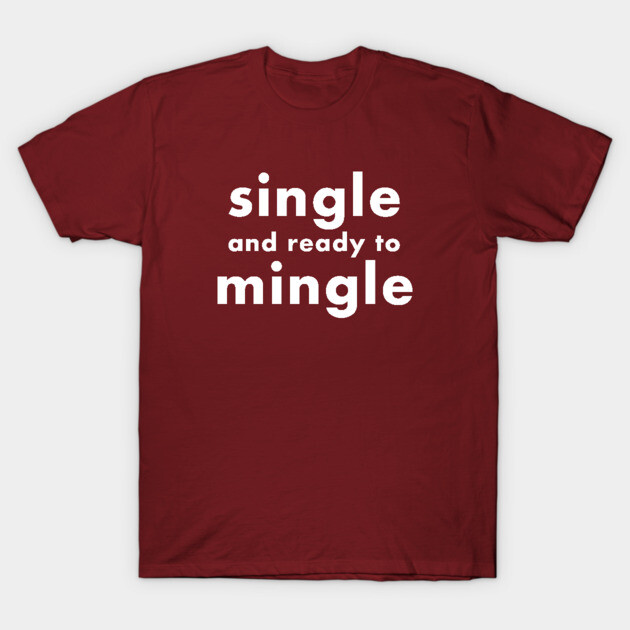 single and ready to mingle T-Shirt by foxfalcon