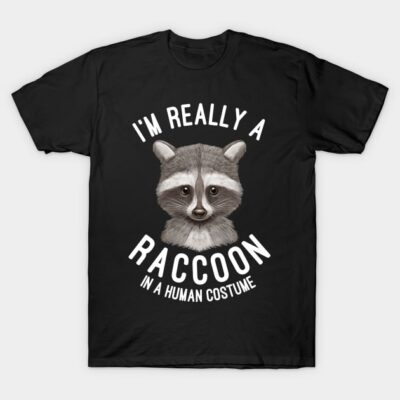 I'm Really A Raccoon In A Human Costume Raccoons Lovers Gift T-Shirt by basselelkadi