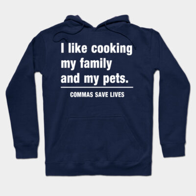 Commas Save Lives. I like cooking my family and my pets. Hoodie by Portals