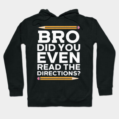 Bro Did You Even Read The Directions? Hoodie by Freshoutlook