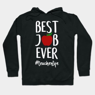 Best Job Ever Teacher Appreciation Gift - Teacher Life Hoodie by Tesszero