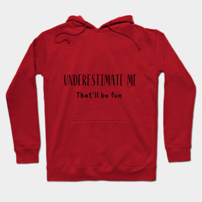 Red hoodie with "Underestimate Me That'll Be Fun" text, casual style, perfect for everyday wear, cotton material.