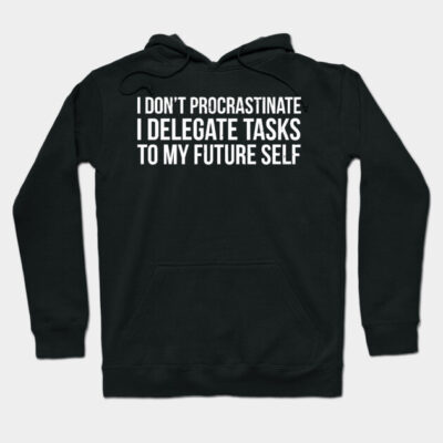 Black hoodie with humorous white text, "I Don't Procrastinate, I Delegate Tasks to My Future Self," casual wear.