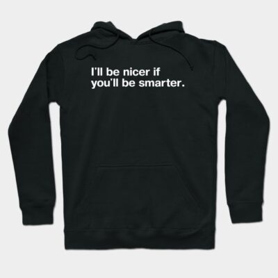 Black hoodie with "I'll be nicer if you'll be smarter" text, casual style, cotton material, unisex design.