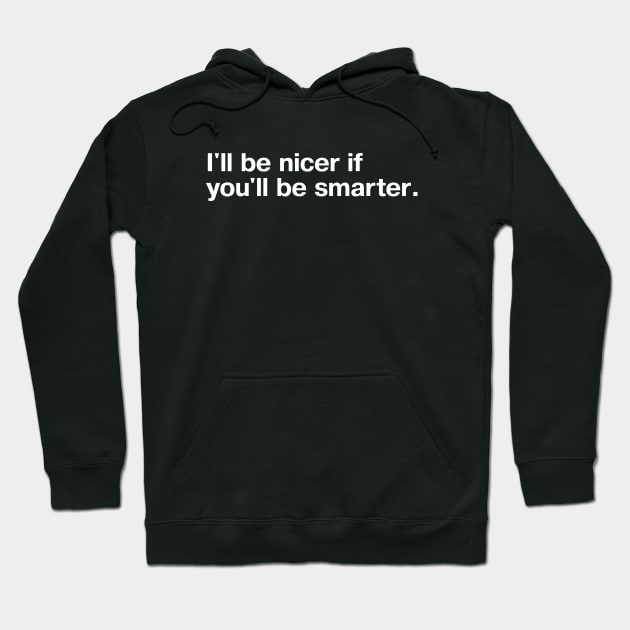 Black hoodie with "I'll be nicer if you'll be smarter" text, casual style, cotton material, unisex design.