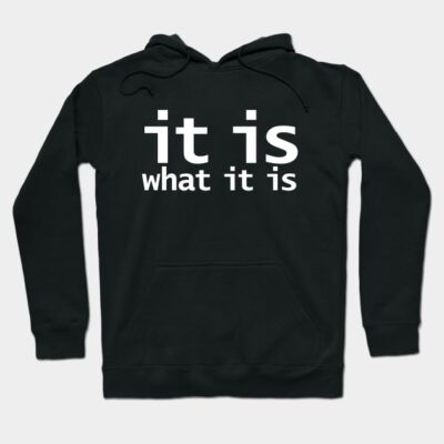 Black hoodie with "It Is What It Is" text in white, casual style, perfect for everyday wear.